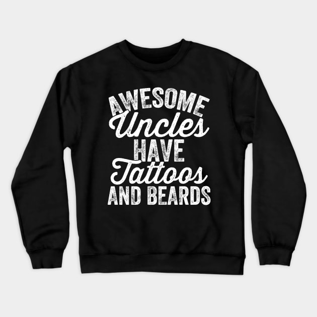 Awesome uncles have tattoos and beards Crewneck Sweatshirt by captainmood